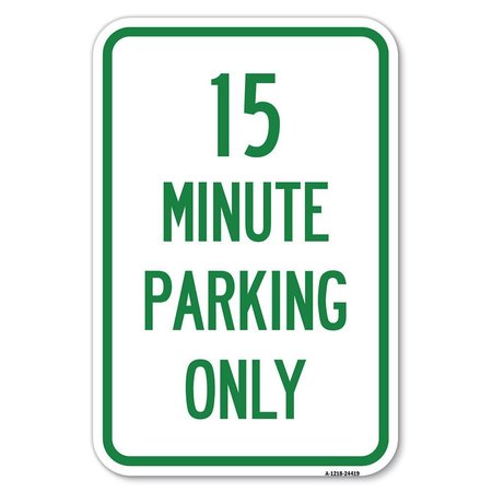 SIGNMISSION 15 Minute Parking Only Heavy-Gauge Aluminum Sign, 12" x 18", A-1218-24419 A-1218-24419